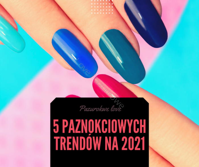 Jakie paznokciowe trendy będą panować w 2021 roku ????❓ 